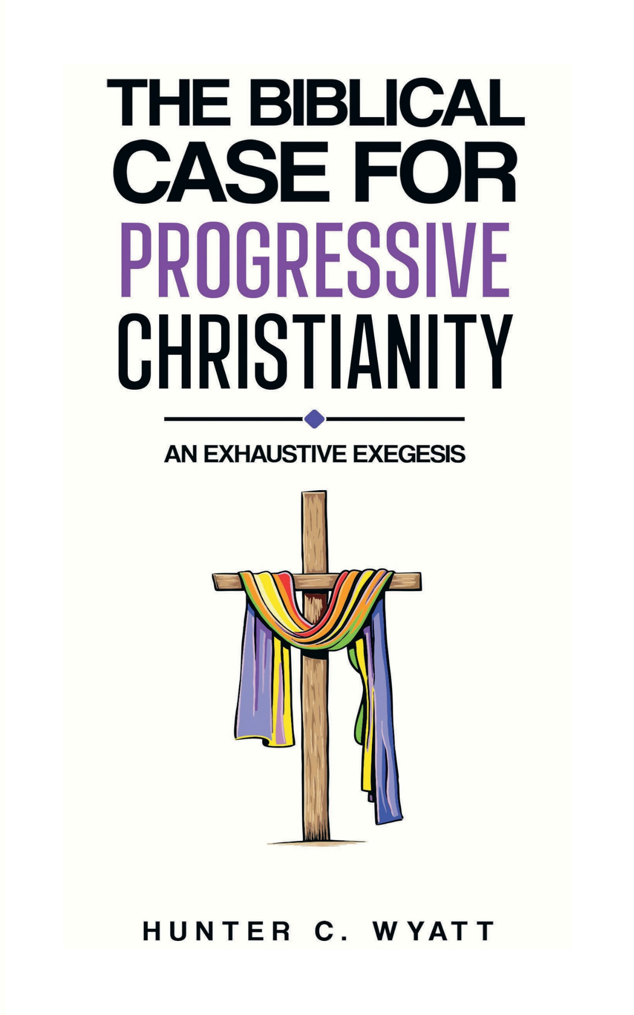 The Biblical Case For Progressive Christianity: An Exhaustive Exegesis